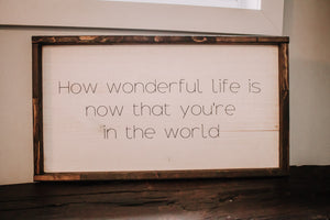 How Wonderful Life Is Now That You’re In The World